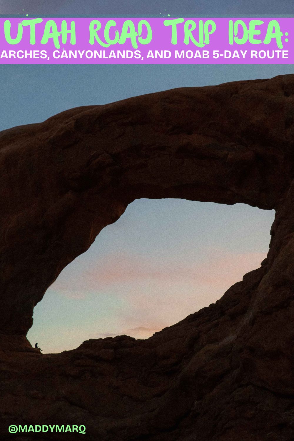 road trip idea utah: arches, canyonlands, and moab written over image of a hiker inside an arch in arches national park