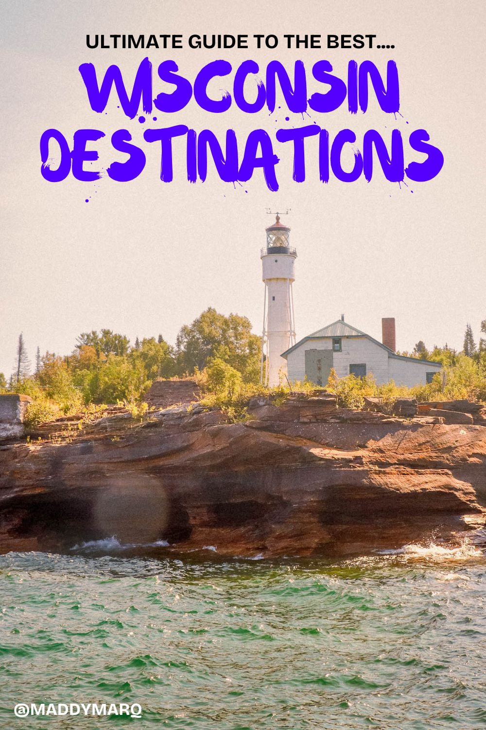 Text the ultimate guide to the best wisconsin travel destinations over image of a lighthouse on lake superior in northern wisconsin